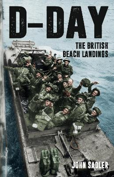 D-Day: The British Beach Landings by John Sadler