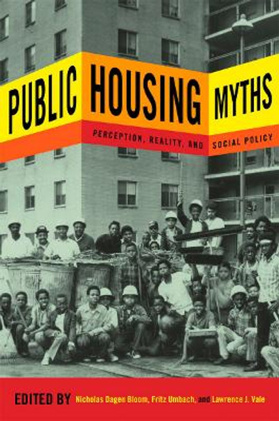 Public Housing Myths: Perception, Reality, and Social Policy by Nicholas Dagen Bloom 9780801452048