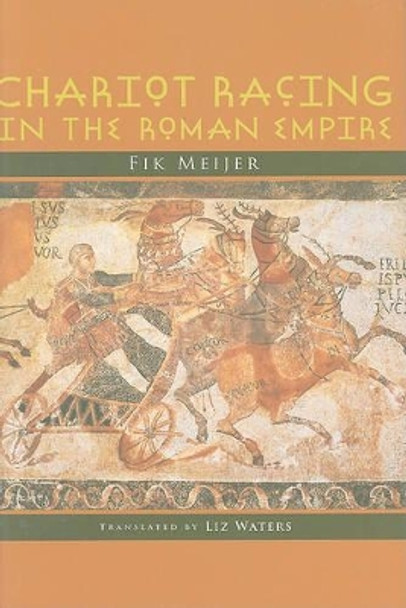 Chariot Racing in the Roman Empire by Fik Meijer 9780801896972