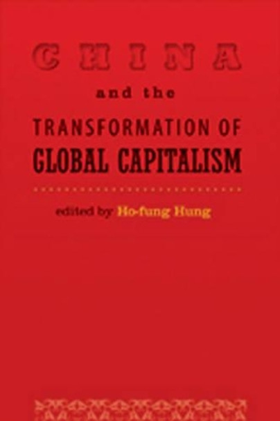 China and the Transformation of Global Capitalism by Ho-fung Hung 9780801893087