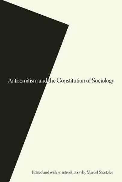 Antisemitism and the Constitution of Sociology by Marcel Stoetzler 9780803248649