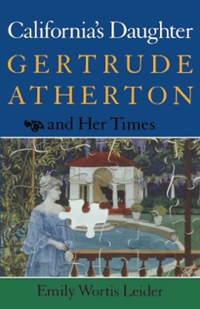 California's Daughter: Gertrude Atherton and Her Times by Emily Wortis Leider 9780804718202