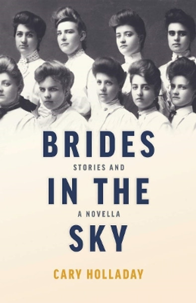 Brides in the Sky: Stories and a Novella by Cary Holladay 9780804012041