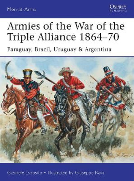 Armies of the War of the Triple Alliance 1864-70 by Gabriele Esposito