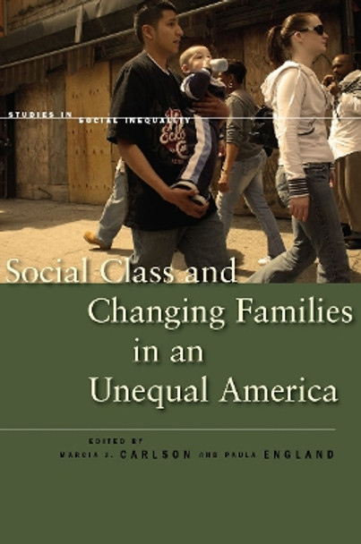 Social Class and Changing Families in an Unequal America by Marcia J. Carlson 9780804770880