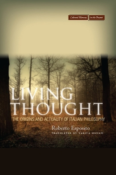 Living Thought: The Origins and Actuality of Italian Philosophy by Roberto Esposito 9780804781558