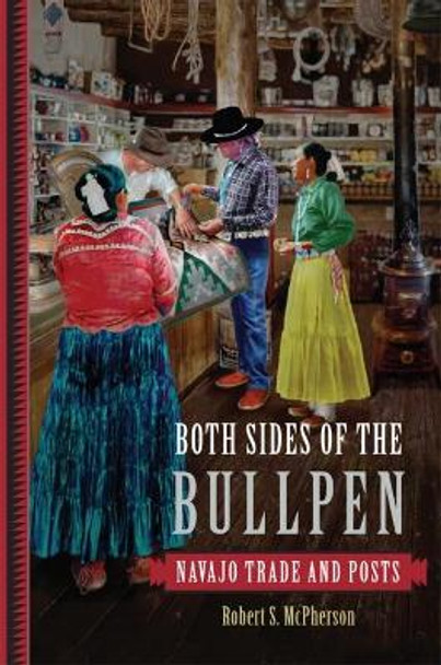 Both Sides of the Bullpen: Navajo Trade and Posts by Robert S. McPherson 9780806157450