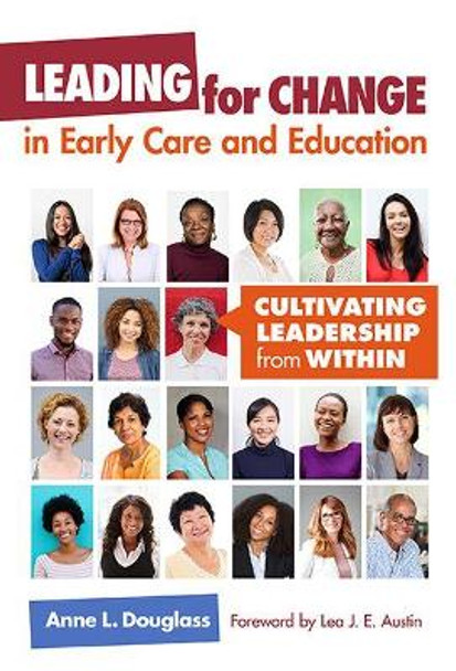 Leading for Change in Early Care and Education: Cultivating Leadership from Within by Anne L. Douglass 9780807758359