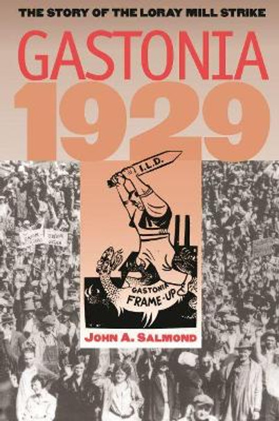 Gastonia 1929: The Story of the Loray Mill Strike by John A. Salmond 9780807859742