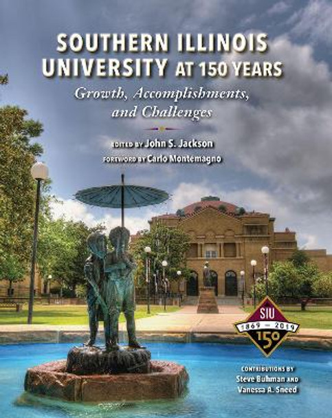 Southern Illinois University at 150 Years: Growth, Accomplishments, and Challenges by John  S Jackson 9780809337040