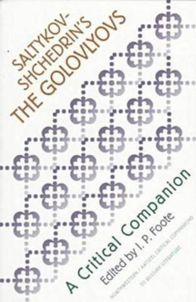 M.E.Saltykov-Shchedrin's &quot;&quot;The Golovlyovs: A Critical Companion by I.P. Foote 9780810113114