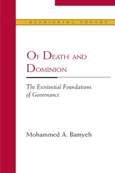 Of Death and Dominion: The Existential Foundations of Governance by Mohammed A. Bamyeh 9780810124417