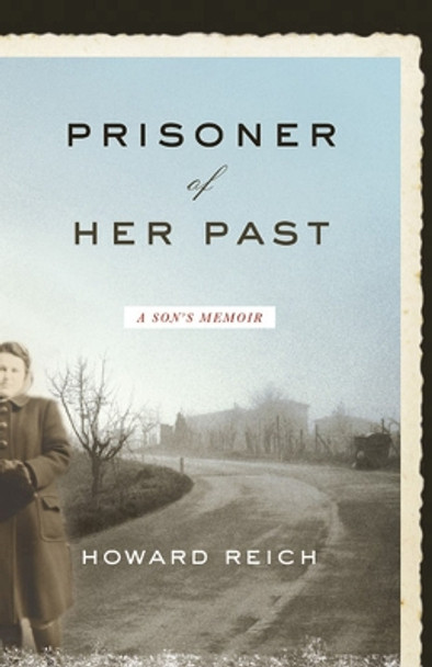 Prisoner of Her Past: A Son's Memoir by Howard Reich 9780810127951