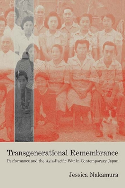 Transgenerational Remembrance: Performance and the Asia-Pacific War in Contemporary Japan by Jessica Nakamura 9780810141292