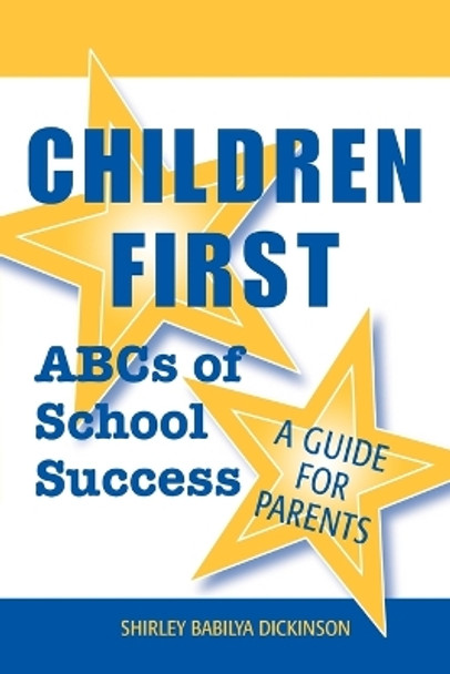 Children First: ABCs of School Success - A Guide for Parents by Shirley Babilya Dickinson 9780810840201