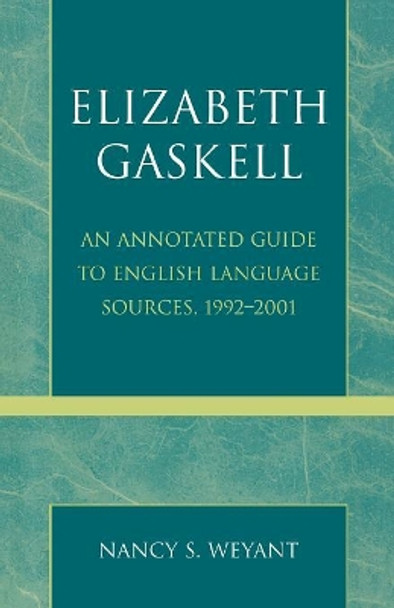 Elizabeth Gaskell: An Annotated Guide to English Language Sources, 1992-2001 by Nancy S. Weyant 9780810850064