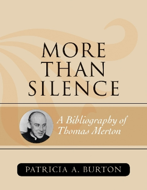 More Than Silence: A Bibliography of Thomas Merton by Patricia A. Burton 9780810860957