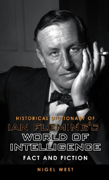 Historical Dictionary of Ian Fleming's World of Intelligence: Fact and Fiction by Nigel West 9780810861909