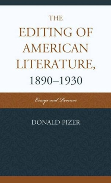 The Editing of American Literature, 1890-1930: Essays and Reviews by Donald Pizer 9780810885660