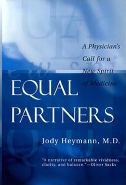 Equal Partners: A Physician's Call for a New Spirit of Medicine by Jody Heymann 9780812217339