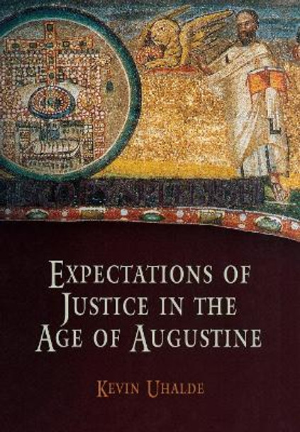 Expectations of Justice in the Age of Augustine by Kevin Uhalde 9780812239874