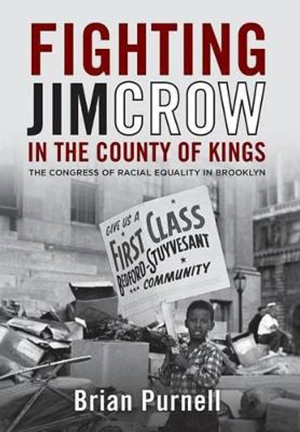 Fighting Jim Crow in the County of Kings: The Congress of Racial Equality in Brooklyn by Brian Purnell 9780813141824