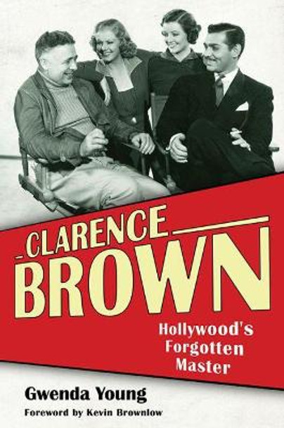 Clarence Brown: Hollywood's Forgotten Master by Gwenda Young 9780813175959