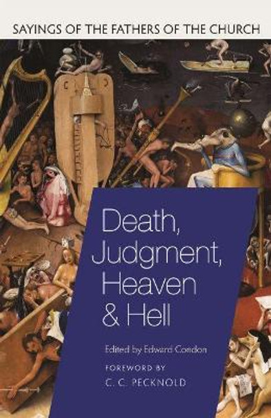 Death, Judgement, Heaven, and Hell: Sayings of the Fathers of the Church by Edward Condon 9780813231259