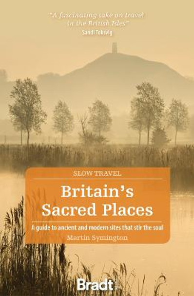 Britain's Sacred Places (Slow Travel): A guide to ancient and modern sites that stir the soul by Martin Symington