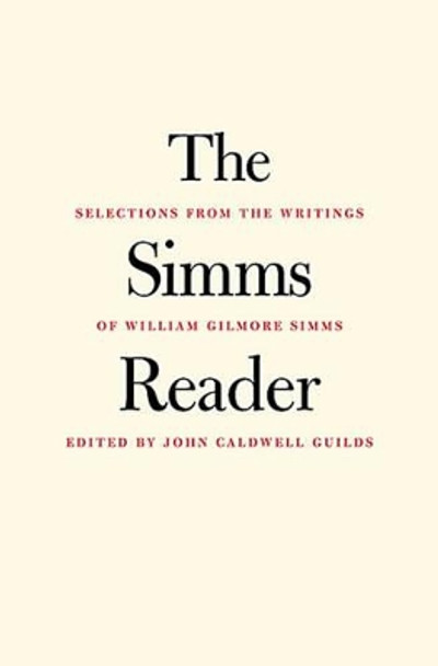 The Simms Reader: Selections from the Writings of William Gilmore Simms by William Gilmore Simms 9780813920191