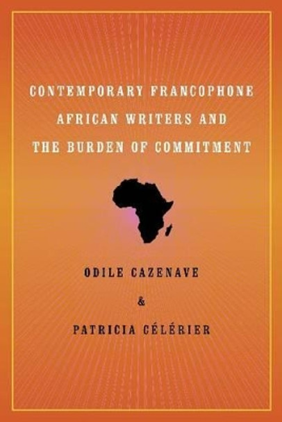 Contemporary Francophone African Writers and the Burden of Commitment by Odile Cazenave 9780813930954