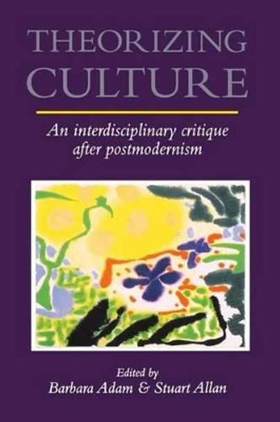 Theorizing Culture: An Interdisciplinary Critique After Postmodernism by Barbara Adam 9780814706435