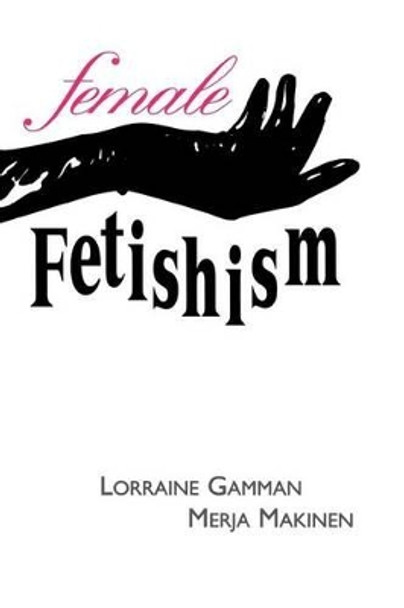 Female Fetishism by Lorraine Gamman 9780814730713