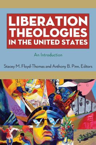 Liberation Theologies in the United States: An Introduction by Stacey M. Floyd-Thomas 9780814727652