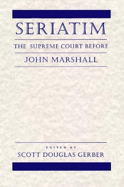 Seriatim: The Supreme Court Before John Marshall by Scott Douglas Gerber 9780814731437