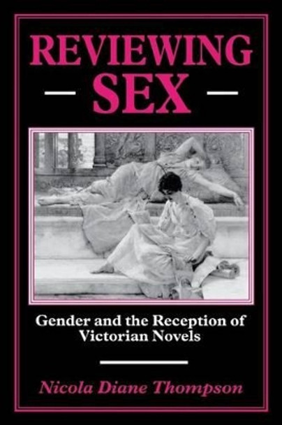 Reviewing Sex: Gender and the Reception of Victorian Novels by Nicola Diane Thompson 9780814782118