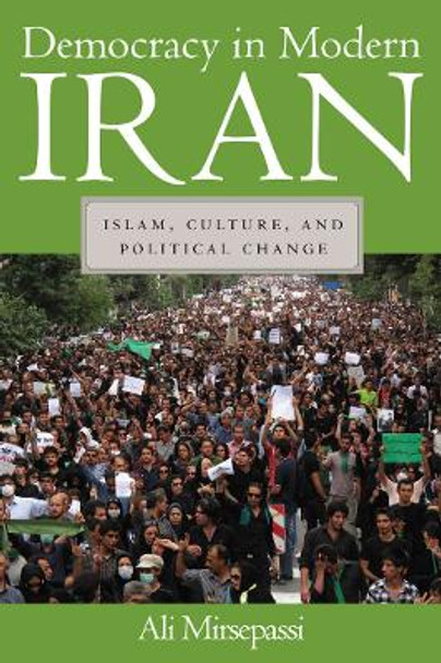 Democracy in Modern Iran: Islam, Culture, and Political Change by Ali Mirsepassi 9780814795644