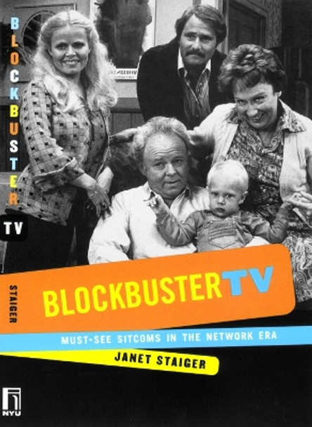 Blockbuster TV: Must-See Sitcoms in the Network Era by Janet Staiger 9780814797563