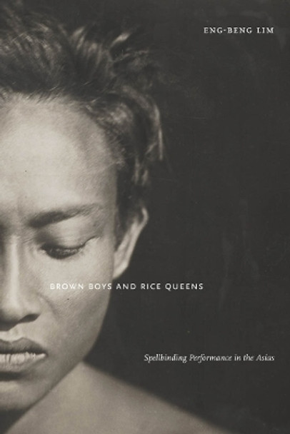 Brown Boys and Rice Queens: Spellbinding Performance in the Asias by Eng-Beng Lim 9780814760895