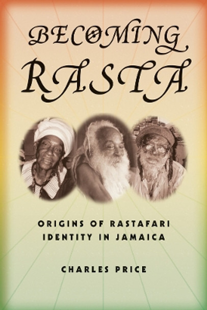 Becoming Rasta: Origins of Rastafari Identity in Jamaica by Charles Price 9780814767467