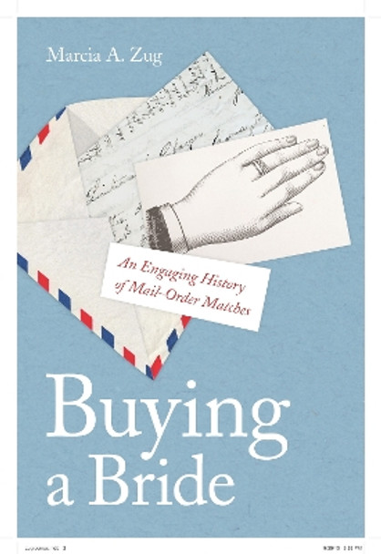 Buying a Bride: An Engaging History of Mail-Order Matches by Marcia A. Zug 9780814771815