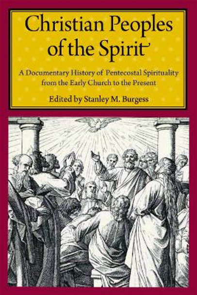 Christian Peoples of the Spirit: A Documentary History of Pentecostal Spirituality from the Early Church to the Present by Stanley M. Burgess 9780814799970