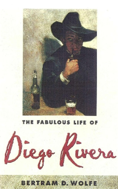 The Fabulous Life of Diego Rivera by Bertram David Wolfe 9780815410607