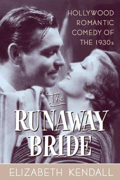 The Runaway Bride: Hollywood Romantic Comedy of the 1930s by Elizabeth Kendall 9780815411994