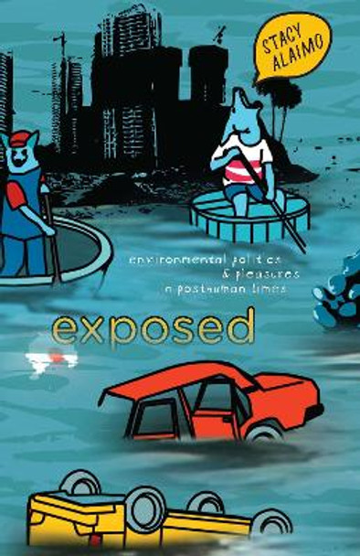 Exposed: Environmental Politics and Pleasures in Posthuman Times by Stacy Alaimo 9780816628384