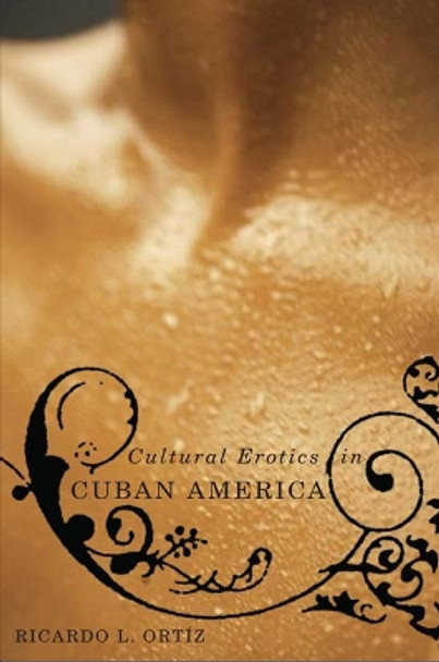 Cultural Erotics in Cuban America by Ricardo Ortiz 9780816647965