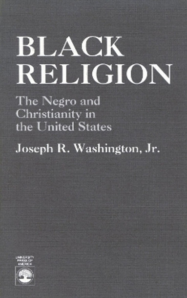 Black Religion: The Negro and Christianity in the United States by Joseph R. Washington 9780819139078