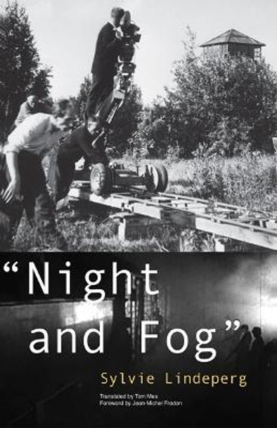 &quot;Night and Fog&quot;: A Film in History by Sylvie Lindeperg 9780816679911