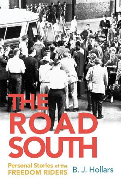 The Road South: Personal Stories of the Freedom Riders by B.J. Hollars 9780817319809