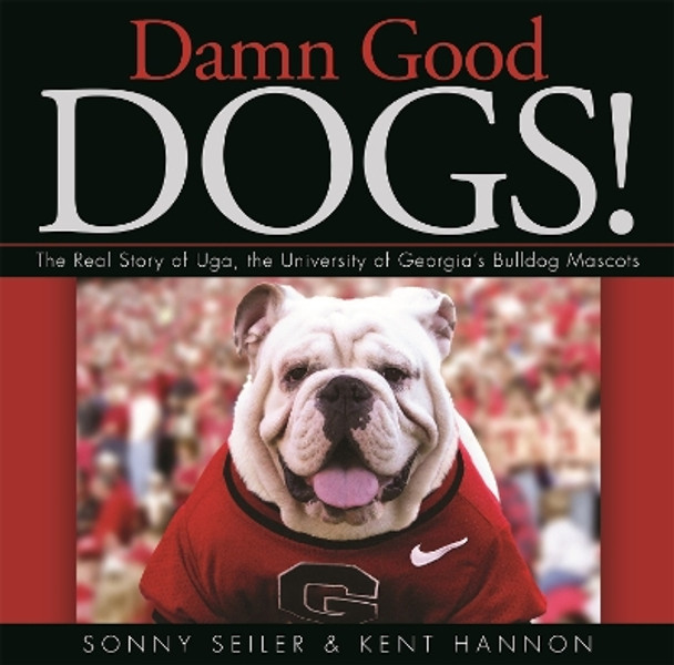 Damn Good Dogs!: The Real Story of Uda, the University of Georgia's Bulldog Mascots by Sonny Seiler 9780820340883